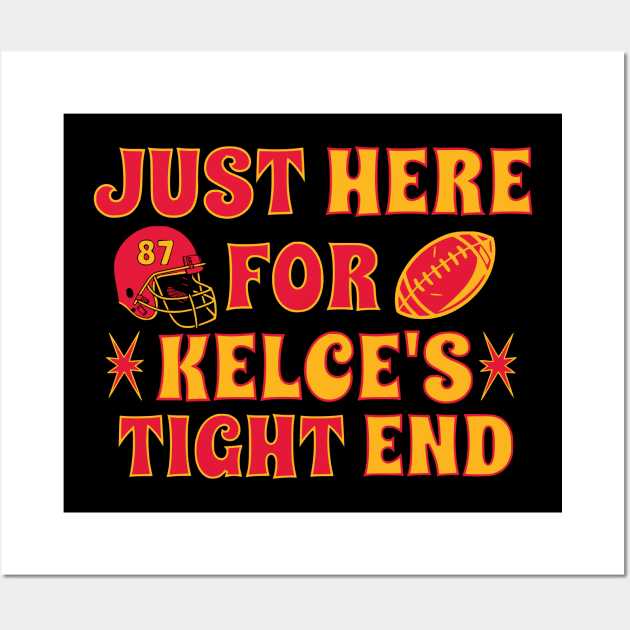 Just Here for Kelce's Tight End Football Fan Travis Kelce Wall Art by Shirts by Jamie